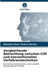 Eduardo César Pereira Norões - Vergleichende Betrachtung zwischen CIM und konventionellen Verfahrenstechniken