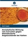 Amit Gupta - Anxiolytische Wirkung von Curcumin gegen bleiinduzierte Angstzustände bei Ratten