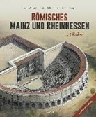 André Brauch, Rudolf Büllesbach, Lutz Luckhaupt - Römisches Mainz und Rheinhessen entdecken