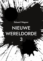 Eduard Wagner - Nieuwe Wereldorde 3