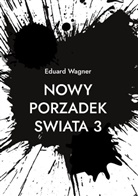 Eduard Wagner - Nowy Porzadek Swiata 3