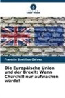 Franklin Bustillos Gálvez - Die Europäische Union und der Brexit: Wenn Churchill nur aufwachen würde!