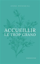 Anne Monneau - Accueillir le trop grand