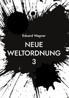 Eduard Wagner - Neue Weltordnung 3