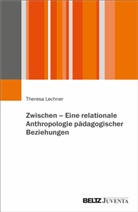 Theresa Lechner - Zwischen - Eine relationale Anthropologie pädagogischer Beziehungen