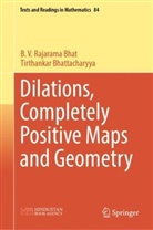 B V Rajarama Bhat, B. V. Rajarama Bhat, B.V. Rajarama Bhat, Tirthankar Bhattacharyya - Dilations, Completely Positive Maps and Geometry