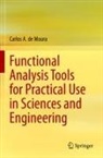 Carlos A de Moura, Carlos A. De Moura - Functional Analysis Tools for Practical Use in Sciences and Engineering