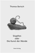 Thomas Bartsch - Sisyphos oder Die Kunst der Wende