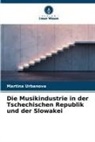 Martina Urbanova - Die Musikindustrie in der Tschechischen Republik und der Slowakei