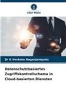 Dr K Venkata Naganjaneyulu, K. Venkata Naganjaneyulu - Datenschutzbasiertes Zugriffskontrollschema in Cloud-basierten Diensten