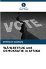 Dramane Ouattara - WÄHLBETRUG und DEMOKRATIE in AFRIKA