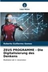 Roberto Guillermo Gomes - ZEUS PROGRAMME - Die Digitalisierung des Denkens
