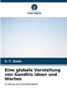 S T Naidu, S. T. Naidu - Eine globale Vorstellung von Gandhis Ideen und Werten