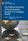 Milan Babi¿, Milan Babic, Adam D Dixon, Adam D. Dixon, Imogen T. Liu, Imogen T Liu - The Political Economy of Geoeconomics: Europe in a Changing World