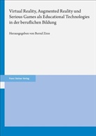 Bernd Zinn - Virtual Reality, Augmented Reality und Serious Games als Educational Technologies in der beruflichen Bildung