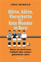 Jörg Heinrich - Hätte, hätte, Viererkette oder Kein Wunder in Bern