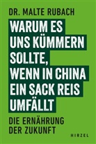 Malte Rubach - Warum es uns k&uuml;mmern sollte, wenn in China ein Sack Reis umf&auml;llt