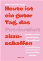 Amani Abuzahra, Theresa Brückner, Marei Fallwickl, Mareike Fallwickl, Theresa Hannig, Henriette Hell... - Heute ist ein guter Tag, das Patriarchat abzuschaffen.