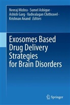 Krishnan Anand, Sumel Ashique, Vadivalagan Chithravel, Ashish Garg, Ashish Garg et al, Neeraj Mishra... - Exosomes Based Drug Delivery Strategies for Brain Disorders