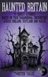 Eleanor Grimshaw, Twisted Tales - Haunted Britain - 50 Ghost Stories Based on True Paranormal Encounters Across England, Scotland and Wales