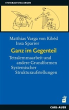 Insa Sparrer, Matthias Varga von Kibéd - Ganz im Gegenteil