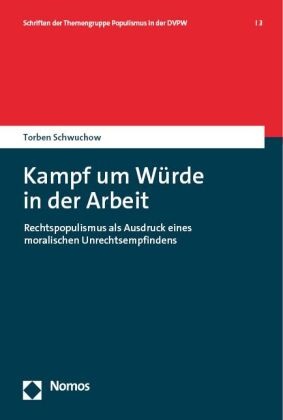 Torben Schwuchow - Kampf um Würde in der Arbeit - Rechtspopulismus als Ausdruck eines moralischen Unrechtsempfindens