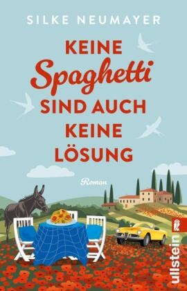 Silke Neumayer - Keine Spaghetti sind auch keine Lösung Roman | Großartige Urlaubsunterhaltung von der Autorin des Bestsellers "Ich hatte mich jünger in Erinnerung"