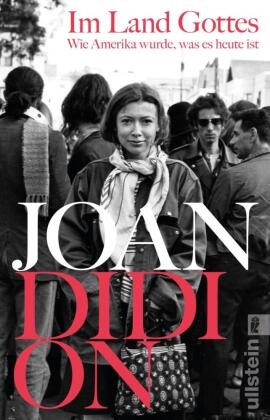 Joan Didion - Im Land Gottes - Wie Amerika wurde, was es heute ist | Amerikanische Gesellschaftsgeschichte erzählt von einer wichtigsten Stimme der USA