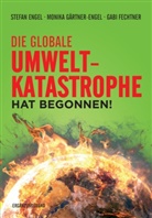 Stefan Engel, Gabi Fechtner, Monika Gärtner-Engel - Die globale Umweltkatastrophe hat begonnen!