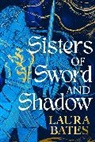Laura Bates - Sisters of Sword and Shadow