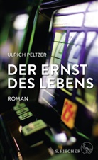 Ulrich Peltzer - Der Ernst des Lebens
