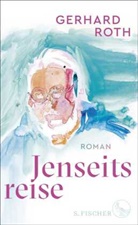 Gerhard Roth - Jenseitsreise