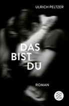 Ulrich Peltzer - Das bist du