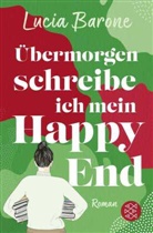 Lucia Barone - Übermorgen schreibe ich mein Happy End