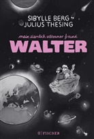 Sibylle Berg, Julius Thesing - Mein ziemlich seltsamer Freund Walter