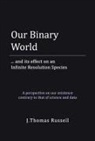 J Thomas Russell, J. Thomas Russell - Our Binary World