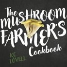 Kc Lovell - The Mushroom Farmer's Cookbook