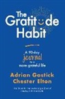 Chester Elton, Adrian Gostick - The Gratitude Habit: A 90-Day Journal to a More Grateful Life