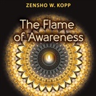 Zensho W. Kopp - The Flame of Awareness