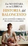 Francisco Gallardo Rodriguez - Eso no estaba en mi libro de historia del baloncesto