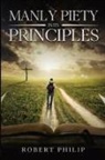 Robert Philip - Manly Piety in Its Principles