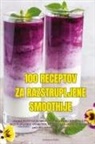 Stanislav ¿A¿O - 100 RECEPTOV ZA RAZSTRUPLJENE SMOOTHIJE