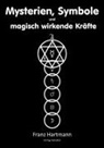 Franz Hartmann - Mysterien, Symbole und magisch wirkende Kräfte