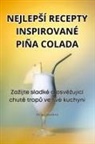 Irena Luke¿Ová - NEJLEP¿Í RECEPTY INSPIROVANÉ PIÑA COLADA