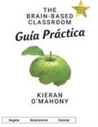 Kieran O'Mahony - The Brain-Based Classroom Guia Practica