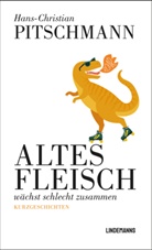 Hans-Christian Pitschmann - Altes Fleisch wächst schlecht zusammen