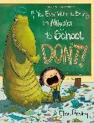 Elise Parsley, Parsley Elise - If You Ever Want to Bring an Alligator to School, Don't!