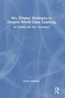 Patrice Baldwin, Baldwin Patrice - 40+ Drama Strategies to Deepen Whole Class Learning