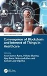 Arun (Panipat Inst of Engg and Tech Kumar Rana, Maksud Alam, Arun Kumar Rana, Suman Lata Tripathi, Ajay Rana, Rana Ajay... - Convergence of Blockchain and Internet of Things in Healthcare