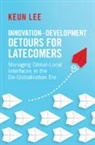 Keun Lee, Keun (Seoul National University) Lee, Lee Keun - Innovationdevelopment Detours for Latecomers